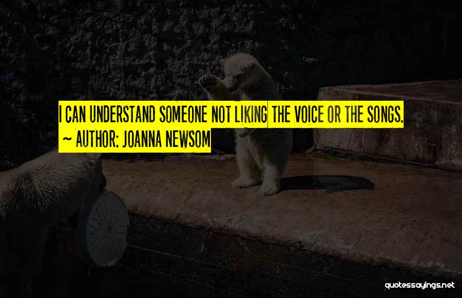 Joanna Newsom Quotes: I Can Understand Someone Not Liking The Voice Or The Songs.