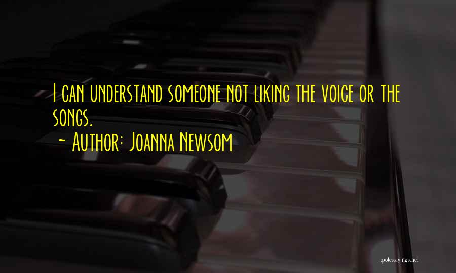 Joanna Newsom Quotes: I Can Understand Someone Not Liking The Voice Or The Songs.