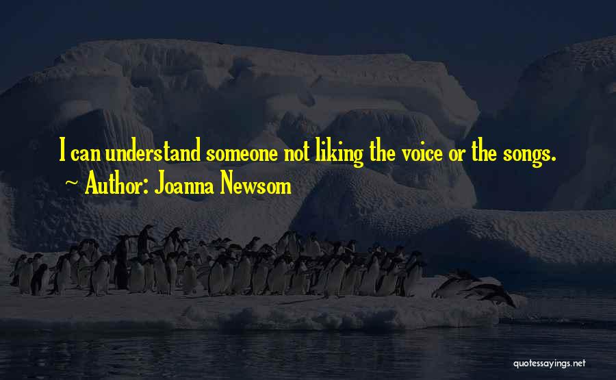 Joanna Newsom Quotes: I Can Understand Someone Not Liking The Voice Or The Songs.