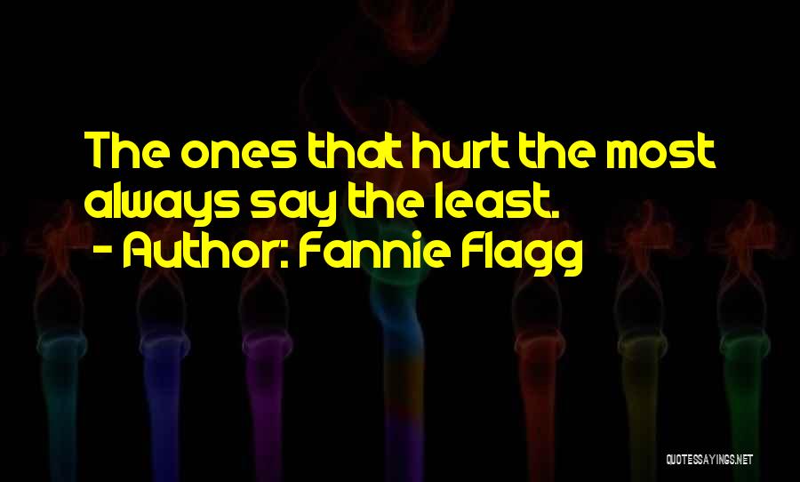 Fannie Flagg Quotes: The Ones That Hurt The Most Always Say The Least.