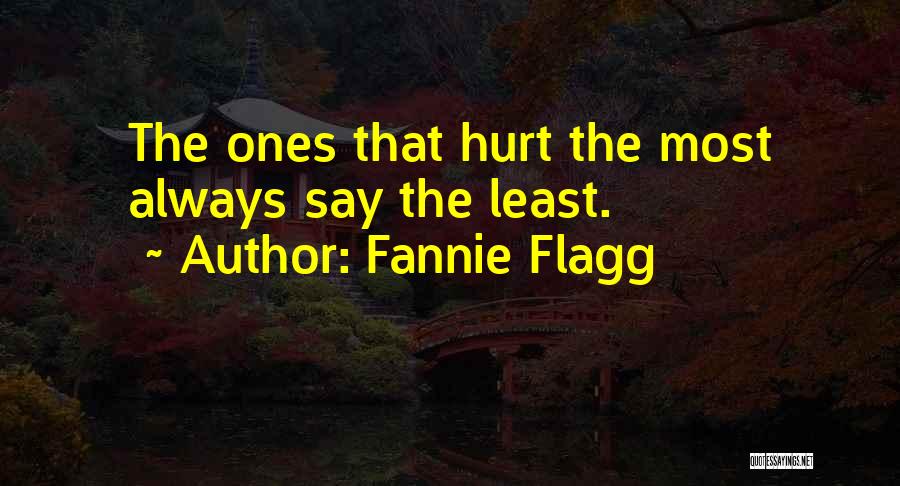 Fannie Flagg Quotes: The Ones That Hurt The Most Always Say The Least.