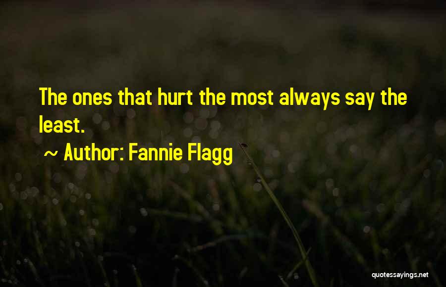 Fannie Flagg Quotes: The Ones That Hurt The Most Always Say The Least.