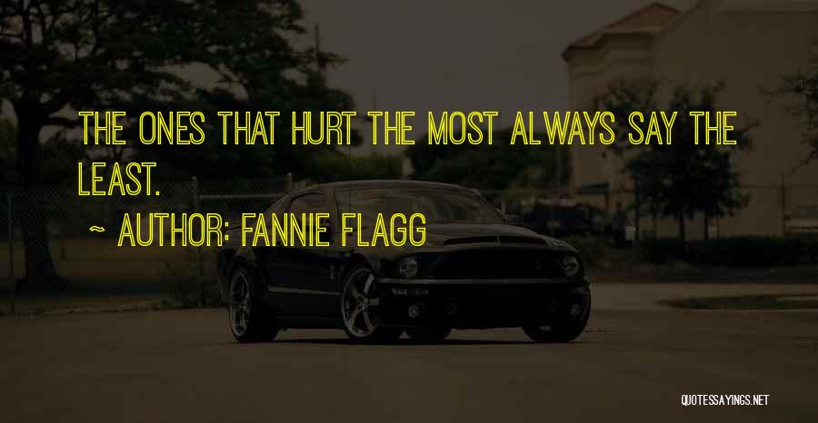 Fannie Flagg Quotes: The Ones That Hurt The Most Always Say The Least.