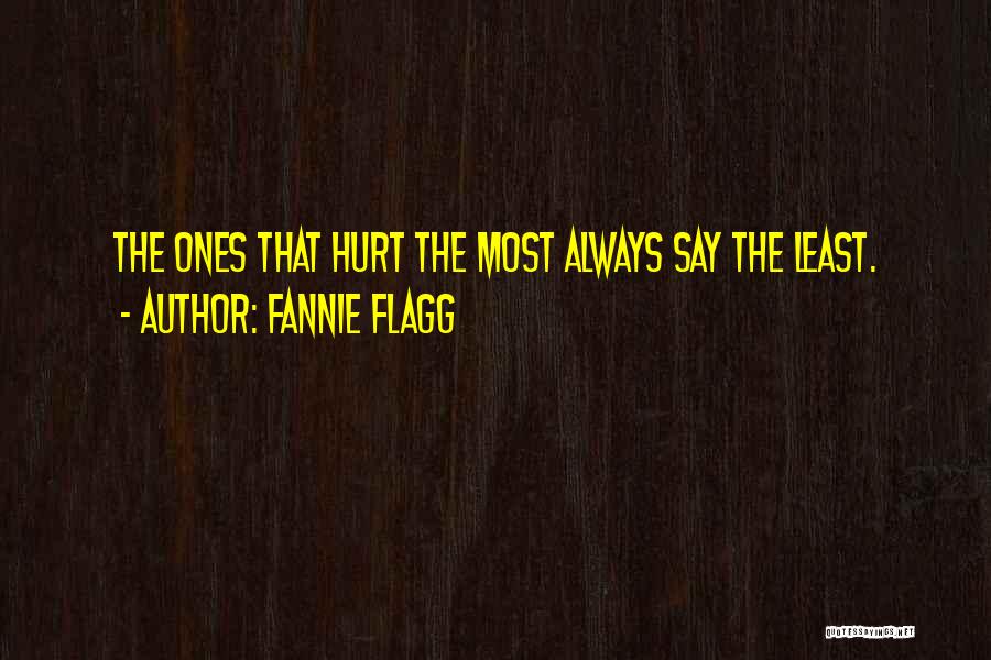 Fannie Flagg Quotes: The Ones That Hurt The Most Always Say The Least.