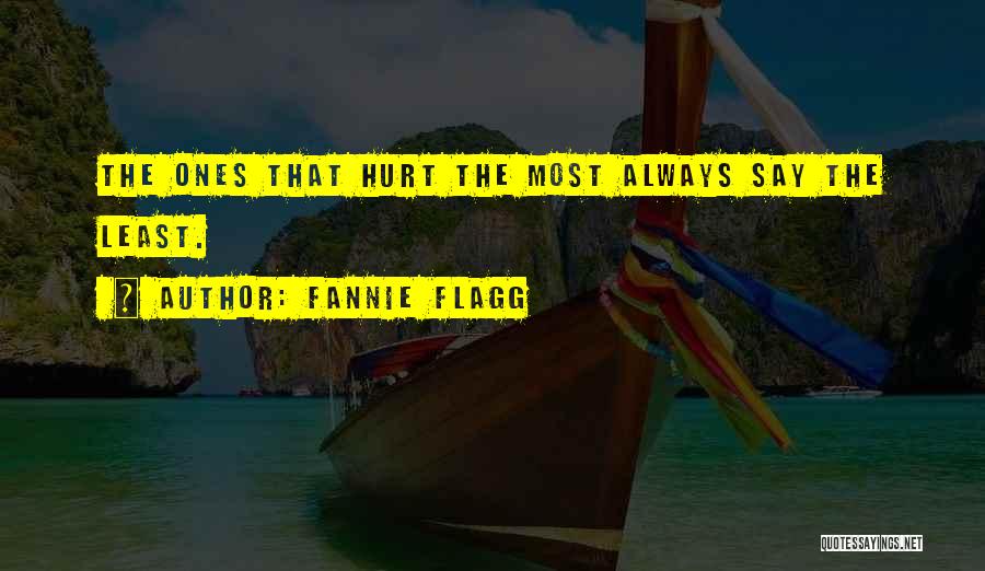 Fannie Flagg Quotes: The Ones That Hurt The Most Always Say The Least.