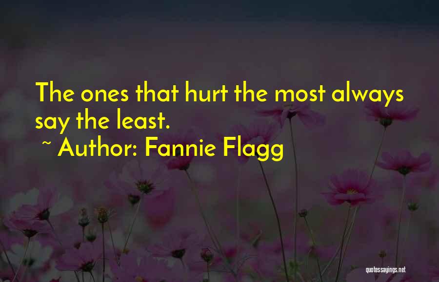 Fannie Flagg Quotes: The Ones That Hurt The Most Always Say The Least.