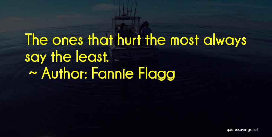 Fannie Flagg Quotes: The Ones That Hurt The Most Always Say The Least.