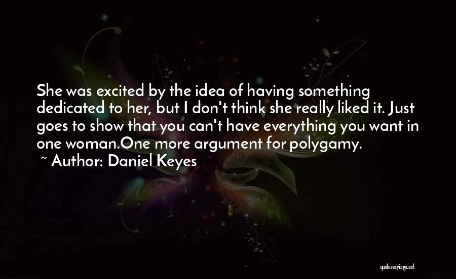 Daniel Keyes Quotes: She Was Excited By The Idea Of Having Something Dedicated To Her, But I Don't Think She Really Liked It.