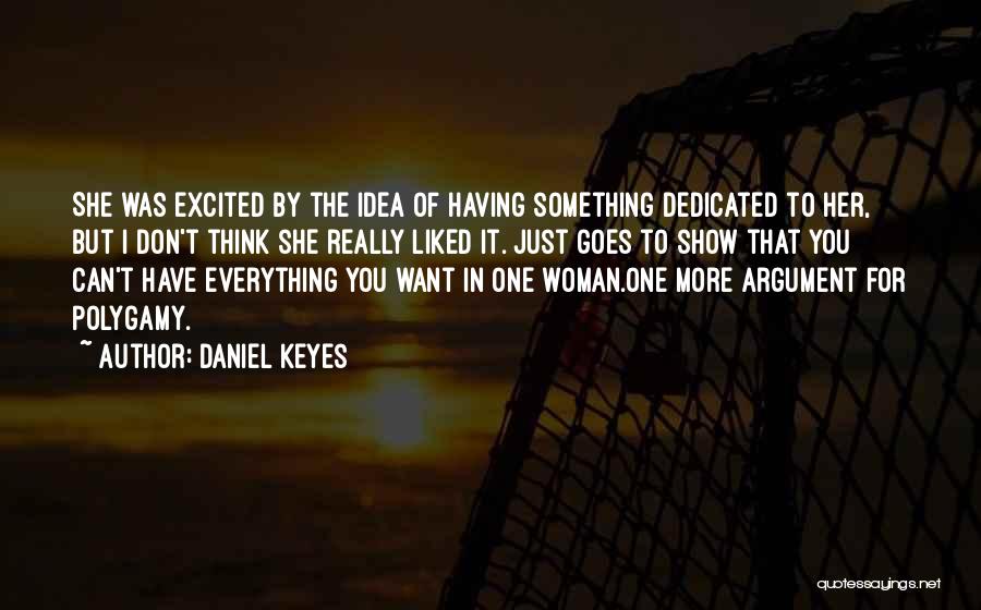 Daniel Keyes Quotes: She Was Excited By The Idea Of Having Something Dedicated To Her, But I Don't Think She Really Liked It.