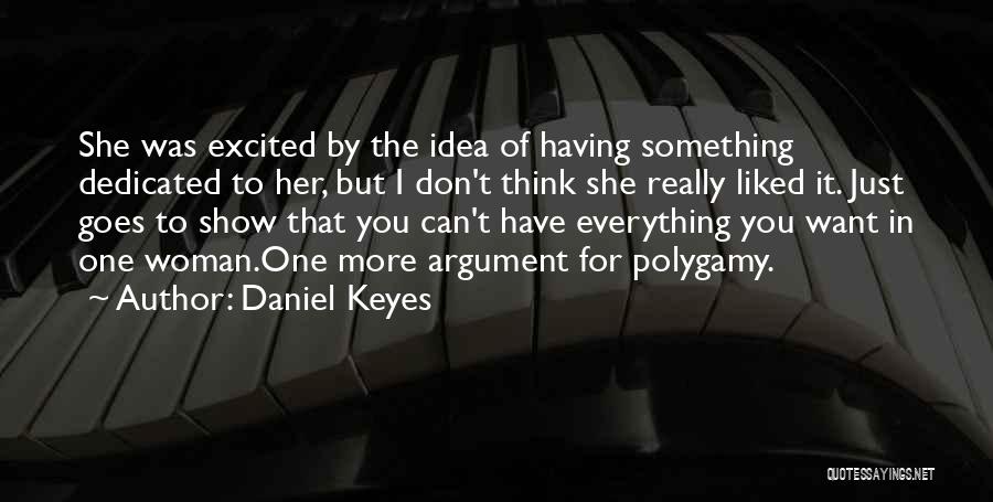 Daniel Keyes Quotes: She Was Excited By The Idea Of Having Something Dedicated To Her, But I Don't Think She Really Liked It.