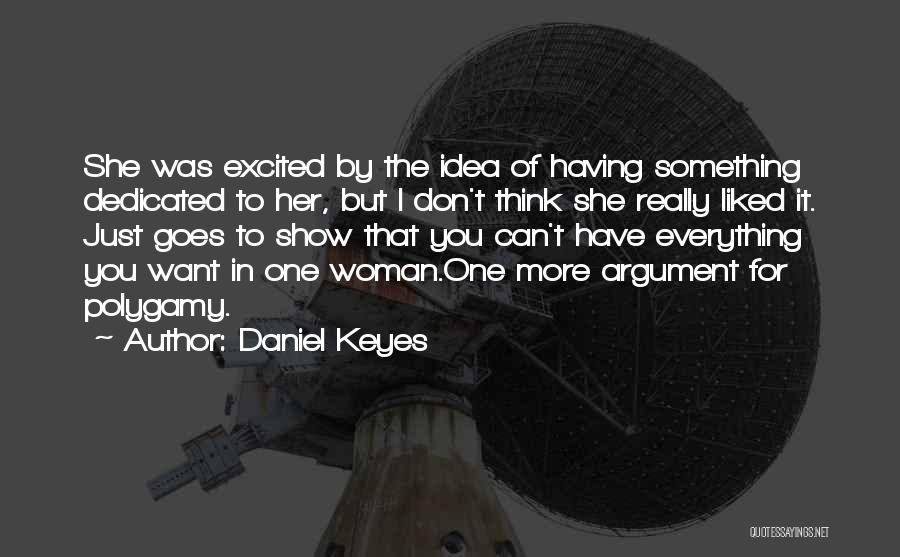 Daniel Keyes Quotes: She Was Excited By The Idea Of Having Something Dedicated To Her, But I Don't Think She Really Liked It.