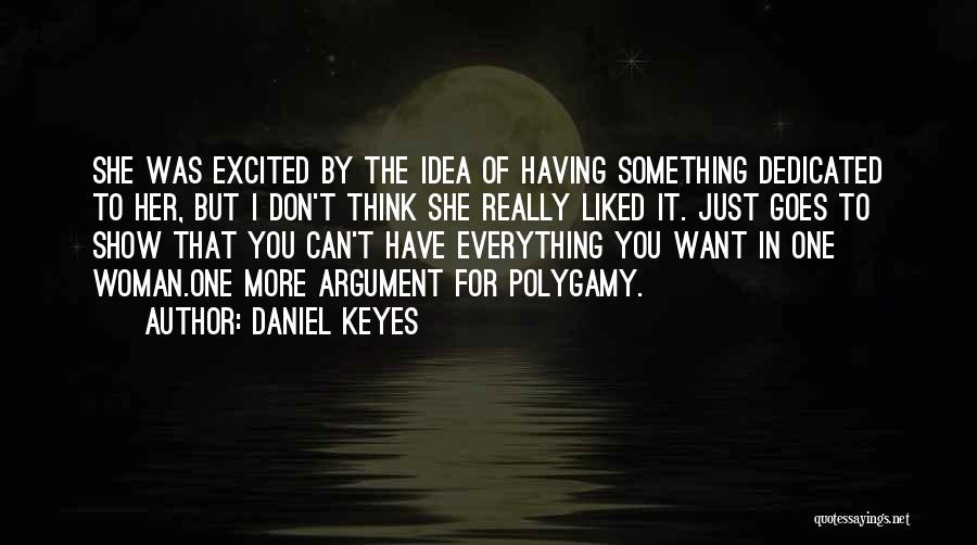 Daniel Keyes Quotes: She Was Excited By The Idea Of Having Something Dedicated To Her, But I Don't Think She Really Liked It.