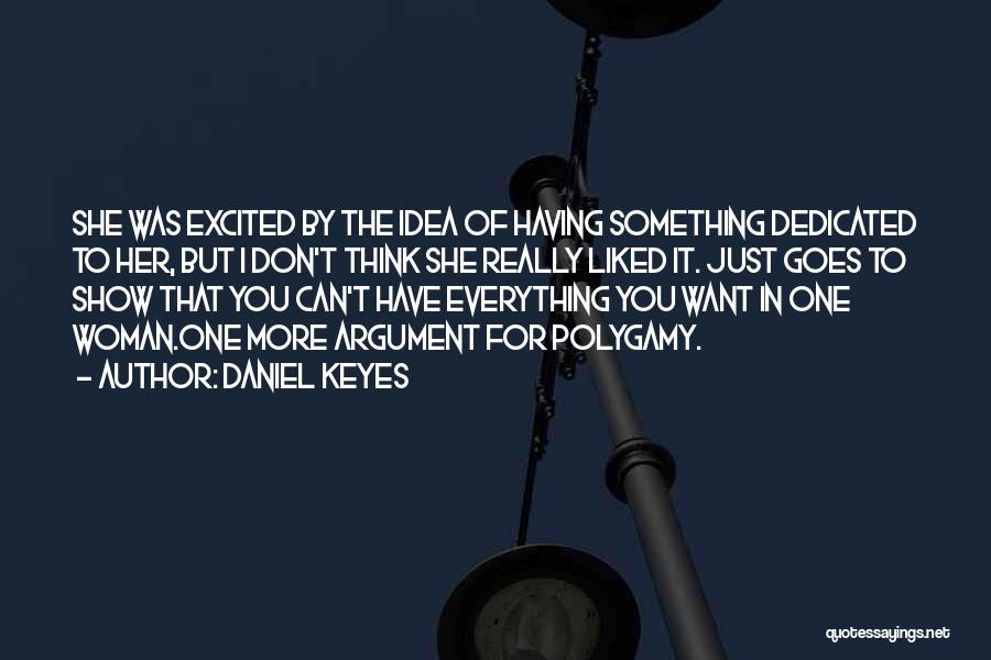 Daniel Keyes Quotes: She Was Excited By The Idea Of Having Something Dedicated To Her, But I Don't Think She Really Liked It.