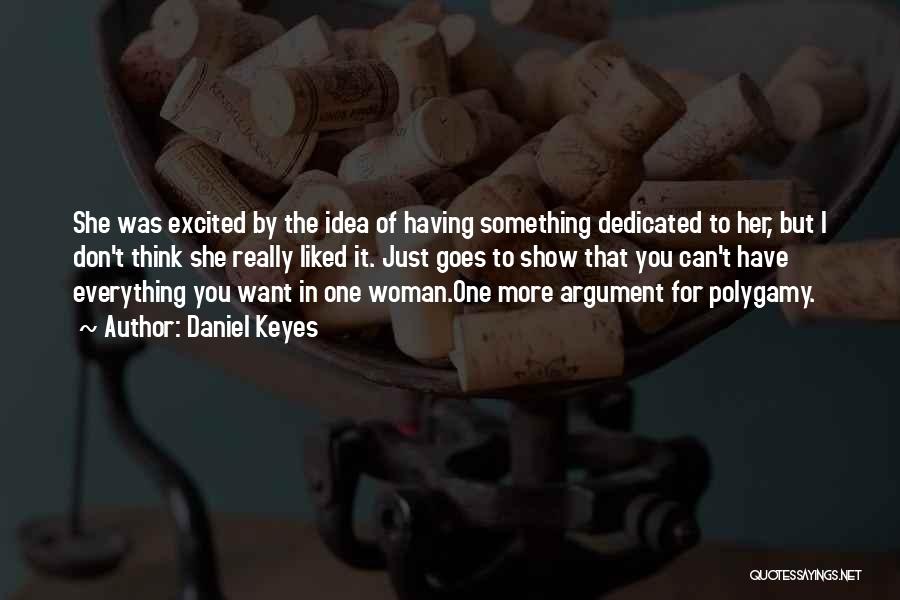 Daniel Keyes Quotes: She Was Excited By The Idea Of Having Something Dedicated To Her, But I Don't Think She Really Liked It.