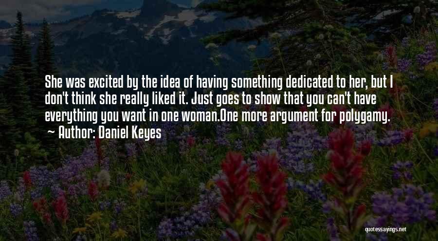 Daniel Keyes Quotes: She Was Excited By The Idea Of Having Something Dedicated To Her, But I Don't Think She Really Liked It.