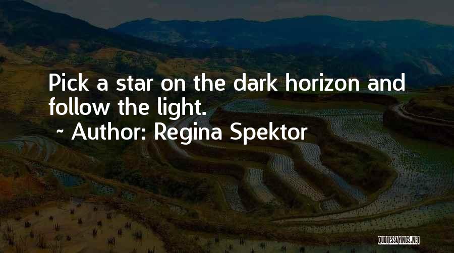 Regina Spektor Quotes: Pick A Star On The Dark Horizon And Follow The Light.