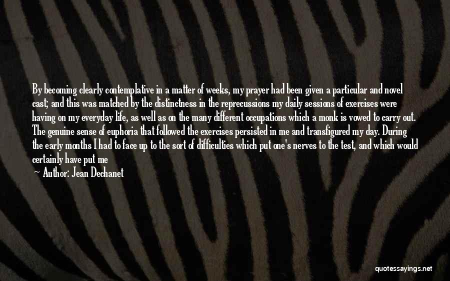 Jean Dechanet Quotes: By Becoming Clearly Contemplative In A Matter Of Weeks, My Prayer Had Been Given A Particular And Novel Cast; And