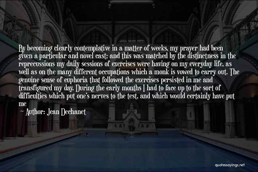 Jean Dechanet Quotes: By Becoming Clearly Contemplative In A Matter Of Weeks, My Prayer Had Been Given A Particular And Novel Cast; And