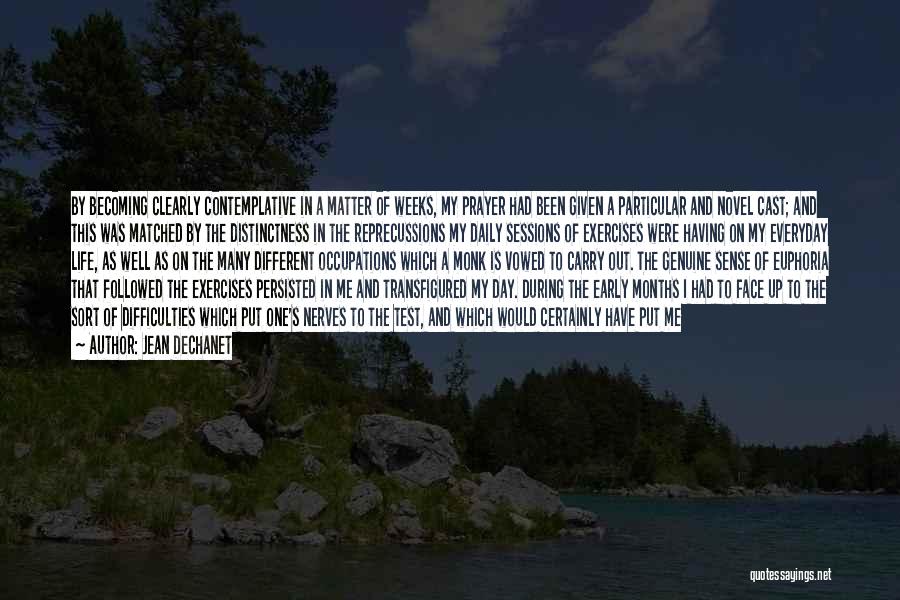 Jean Dechanet Quotes: By Becoming Clearly Contemplative In A Matter Of Weeks, My Prayer Had Been Given A Particular And Novel Cast; And