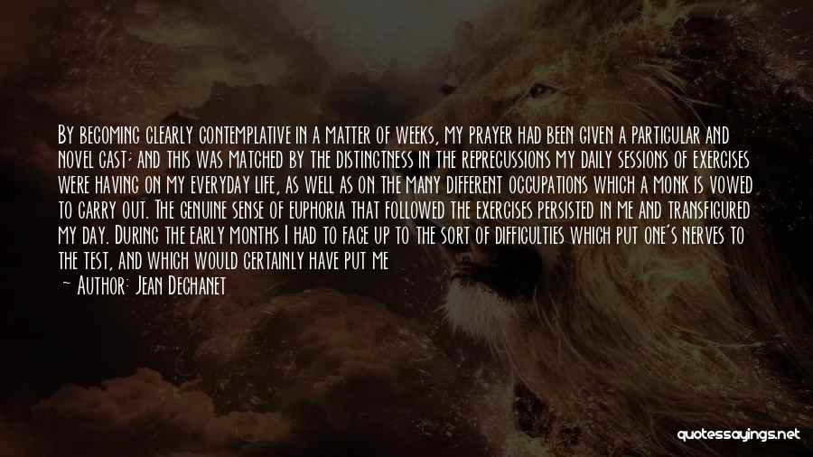 Jean Dechanet Quotes: By Becoming Clearly Contemplative In A Matter Of Weeks, My Prayer Had Been Given A Particular And Novel Cast; And