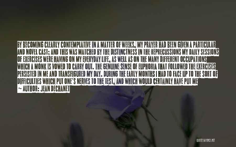 Jean Dechanet Quotes: By Becoming Clearly Contemplative In A Matter Of Weeks, My Prayer Had Been Given A Particular And Novel Cast; And