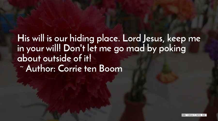 Corrie Ten Boom Quotes: His Will Is Our Hiding Place. Lord Jesus, Keep Me In Your Will! Don't Let Me Go Mad By Poking