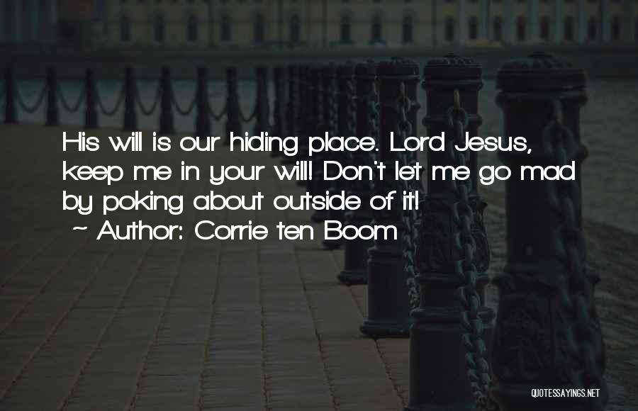 Corrie Ten Boom Quotes: His Will Is Our Hiding Place. Lord Jesus, Keep Me In Your Will! Don't Let Me Go Mad By Poking