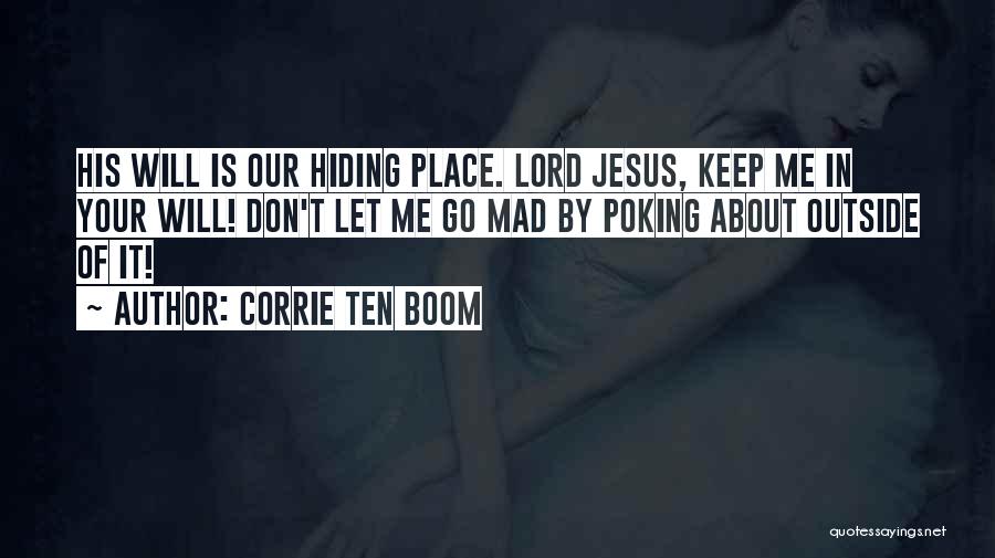 Corrie Ten Boom Quotes: His Will Is Our Hiding Place. Lord Jesus, Keep Me In Your Will! Don't Let Me Go Mad By Poking