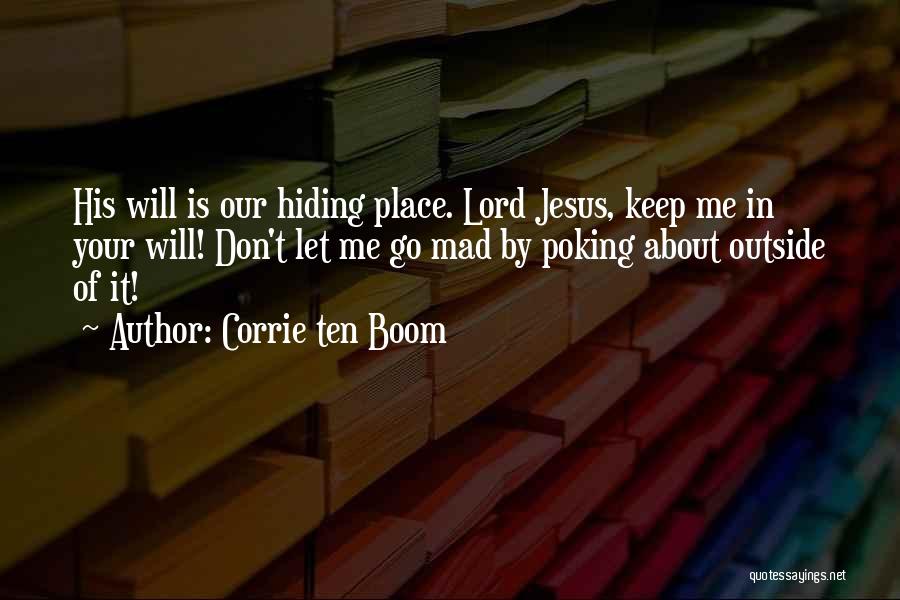 Corrie Ten Boom Quotes: His Will Is Our Hiding Place. Lord Jesus, Keep Me In Your Will! Don't Let Me Go Mad By Poking