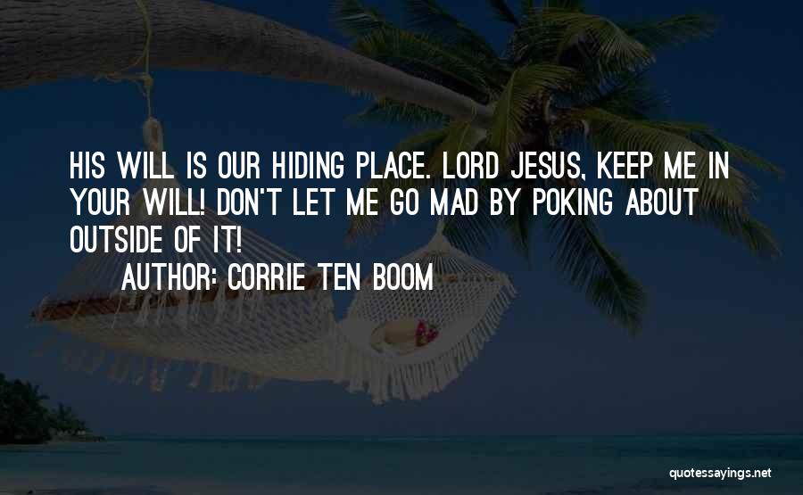 Corrie Ten Boom Quotes: His Will Is Our Hiding Place. Lord Jesus, Keep Me In Your Will! Don't Let Me Go Mad By Poking