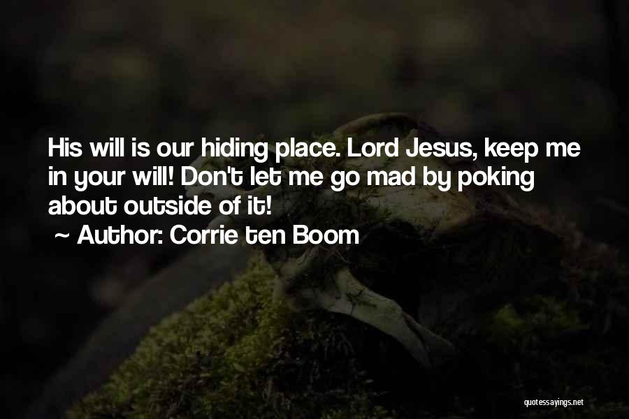 Corrie Ten Boom Quotes: His Will Is Our Hiding Place. Lord Jesus, Keep Me In Your Will! Don't Let Me Go Mad By Poking