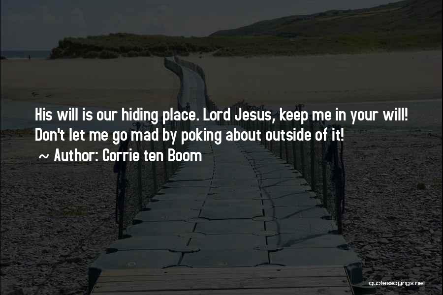 Corrie Ten Boom Quotes: His Will Is Our Hiding Place. Lord Jesus, Keep Me In Your Will! Don't Let Me Go Mad By Poking