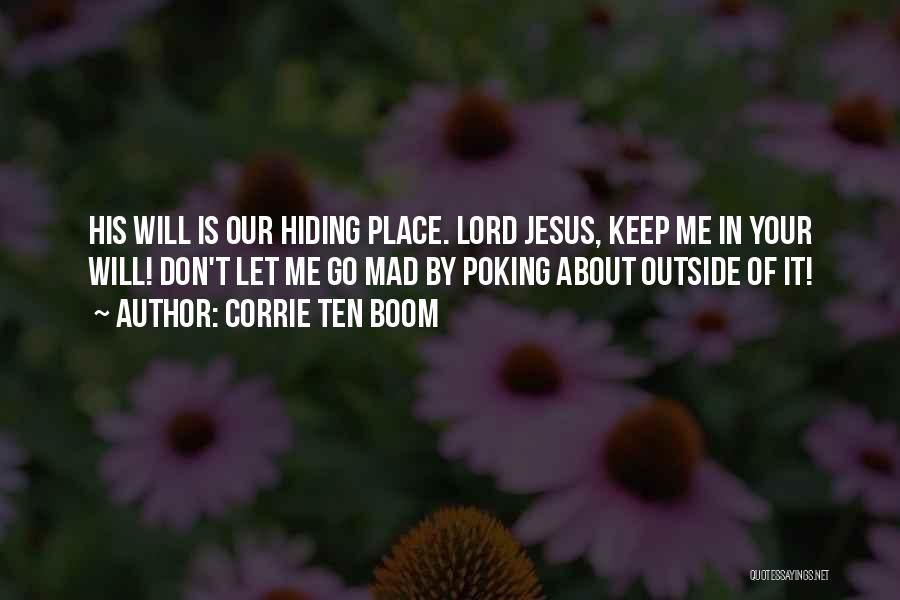 Corrie Ten Boom Quotes: His Will Is Our Hiding Place. Lord Jesus, Keep Me In Your Will! Don't Let Me Go Mad By Poking