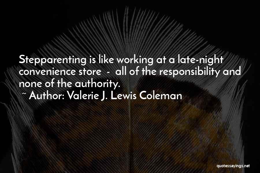 Valerie J. Lewis Coleman Quotes: Stepparenting Is Like Working At A Late-night Convenience Store - All Of The Responsibility And None Of The Authority.