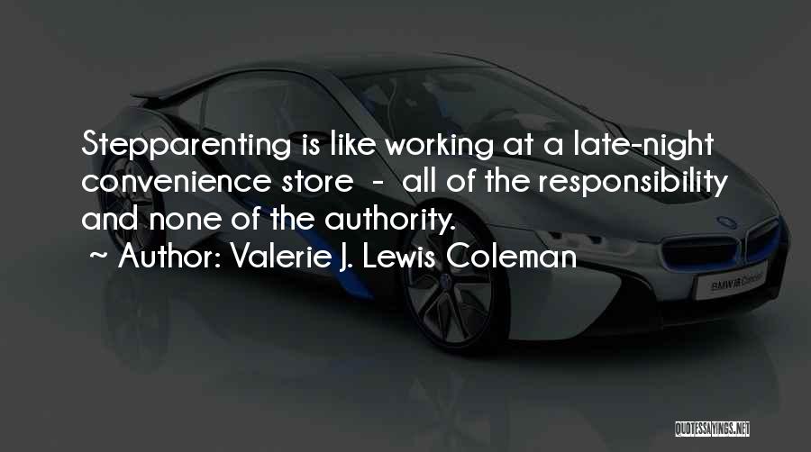 Valerie J. Lewis Coleman Quotes: Stepparenting Is Like Working At A Late-night Convenience Store - All Of The Responsibility And None Of The Authority.