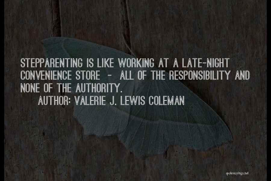 Valerie J. Lewis Coleman Quotes: Stepparenting Is Like Working At A Late-night Convenience Store - All Of The Responsibility And None Of The Authority.