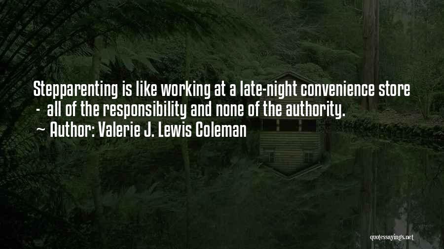 Valerie J. Lewis Coleman Quotes: Stepparenting Is Like Working At A Late-night Convenience Store - All Of The Responsibility And None Of The Authority.