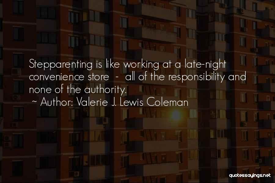 Valerie J. Lewis Coleman Quotes: Stepparenting Is Like Working At A Late-night Convenience Store - All Of The Responsibility And None Of The Authority.