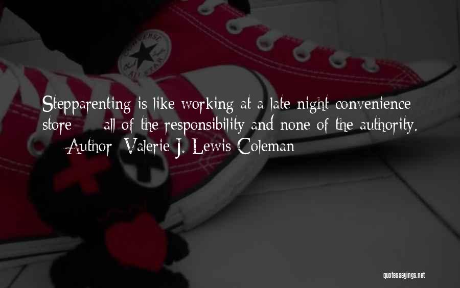 Valerie J. Lewis Coleman Quotes: Stepparenting Is Like Working At A Late-night Convenience Store - All Of The Responsibility And None Of The Authority.