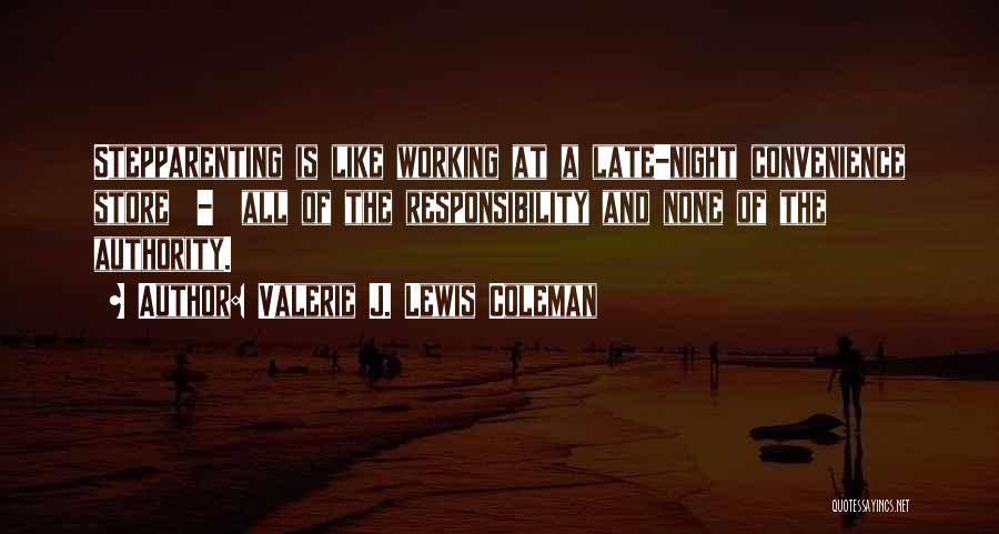Valerie J. Lewis Coleman Quotes: Stepparenting Is Like Working At A Late-night Convenience Store - All Of The Responsibility And None Of The Authority.