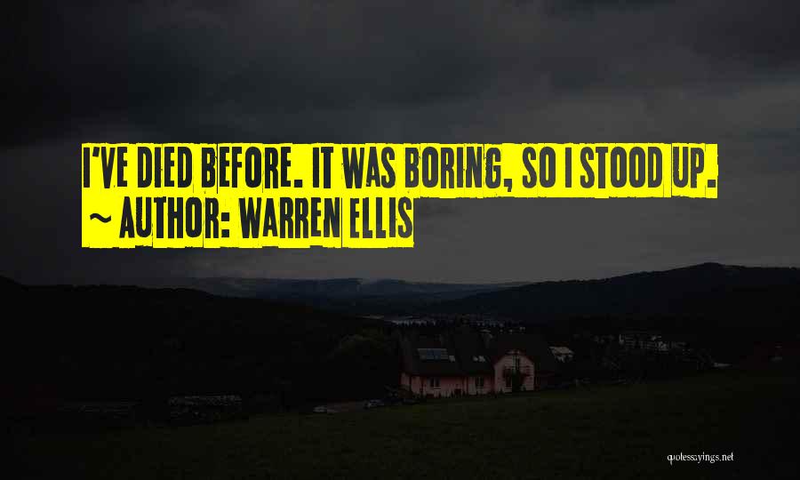 Warren Ellis Quotes: I've Died Before. It Was Boring, So I Stood Up.