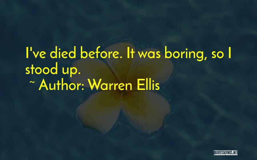 Warren Ellis Quotes: I've Died Before. It Was Boring, So I Stood Up.
