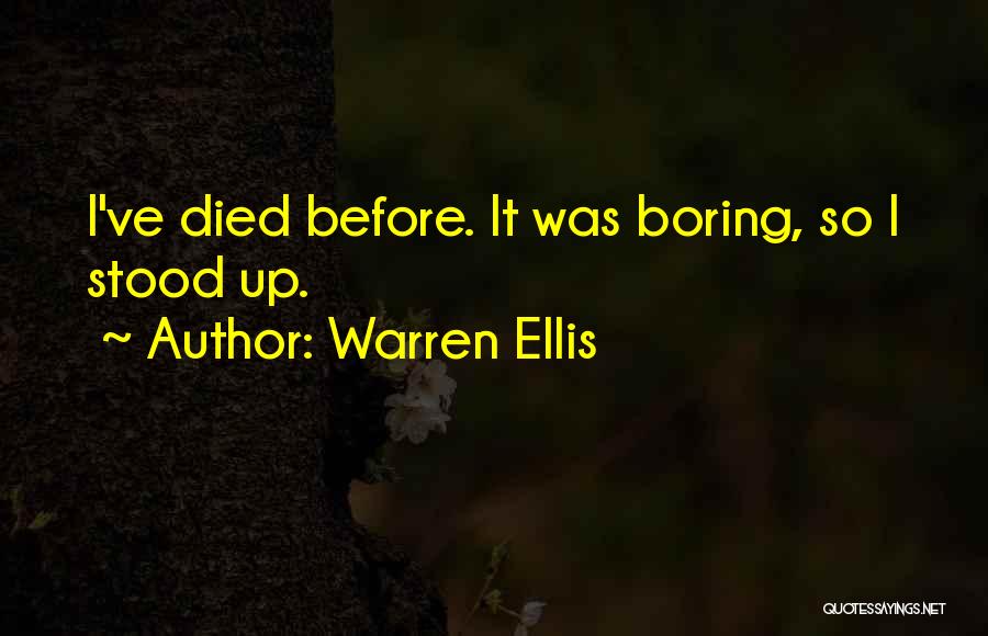 Warren Ellis Quotes: I've Died Before. It Was Boring, So I Stood Up.