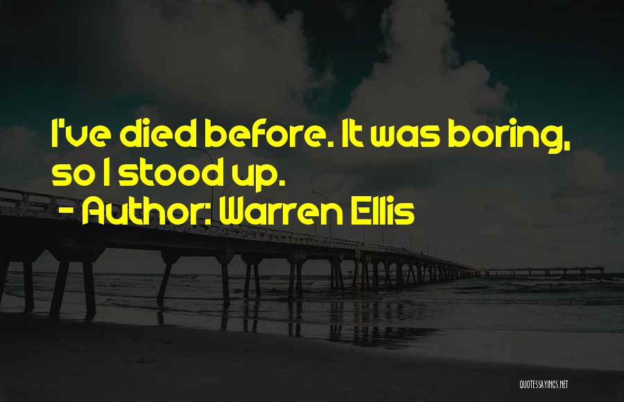 Warren Ellis Quotes: I've Died Before. It Was Boring, So I Stood Up.