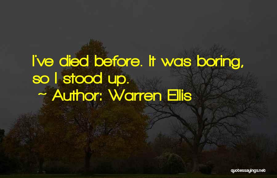 Warren Ellis Quotes: I've Died Before. It Was Boring, So I Stood Up.