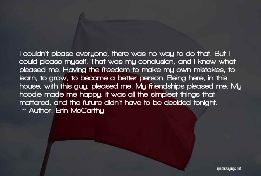 Erin McCarthy Quotes: I Couldn't Please Everyone, There Was No Way To Do That. But I Could Please Myself. That Was My Conclusion,