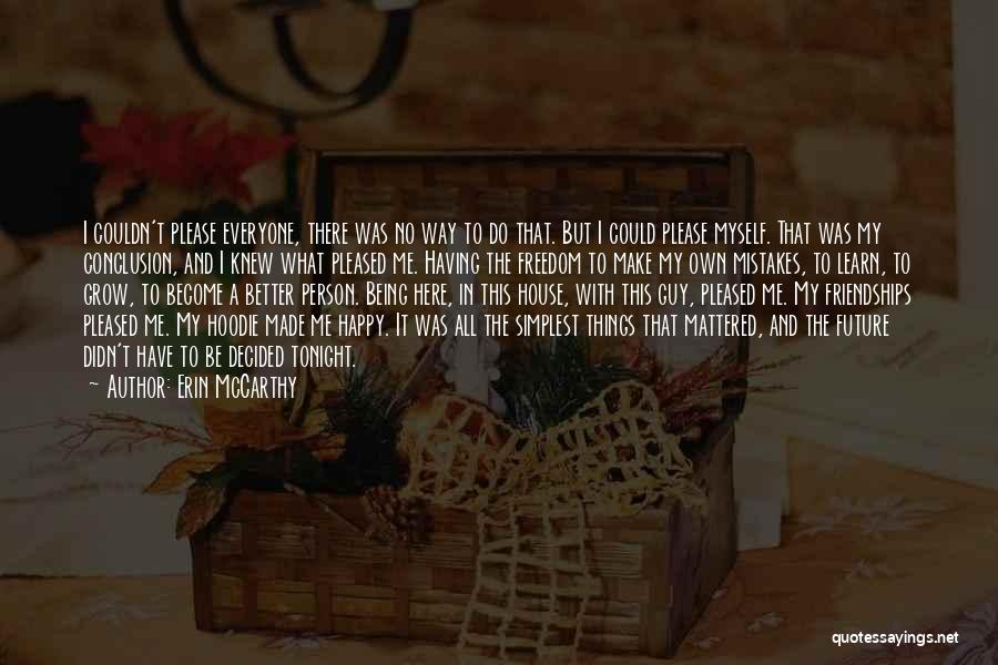 Erin McCarthy Quotes: I Couldn't Please Everyone, There Was No Way To Do That. But I Could Please Myself. That Was My Conclusion,