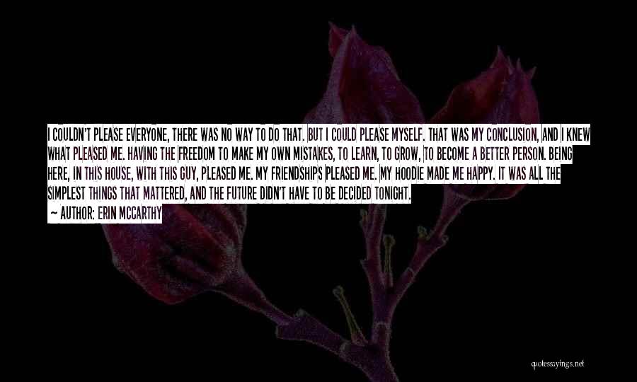 Erin McCarthy Quotes: I Couldn't Please Everyone, There Was No Way To Do That. But I Could Please Myself. That Was My Conclusion,