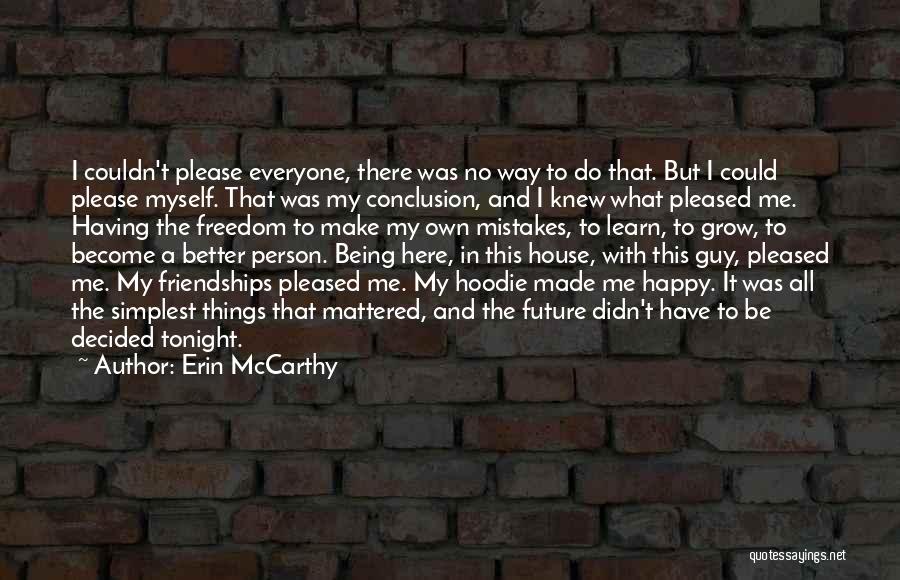 Erin McCarthy Quotes: I Couldn't Please Everyone, There Was No Way To Do That. But I Could Please Myself. That Was My Conclusion,