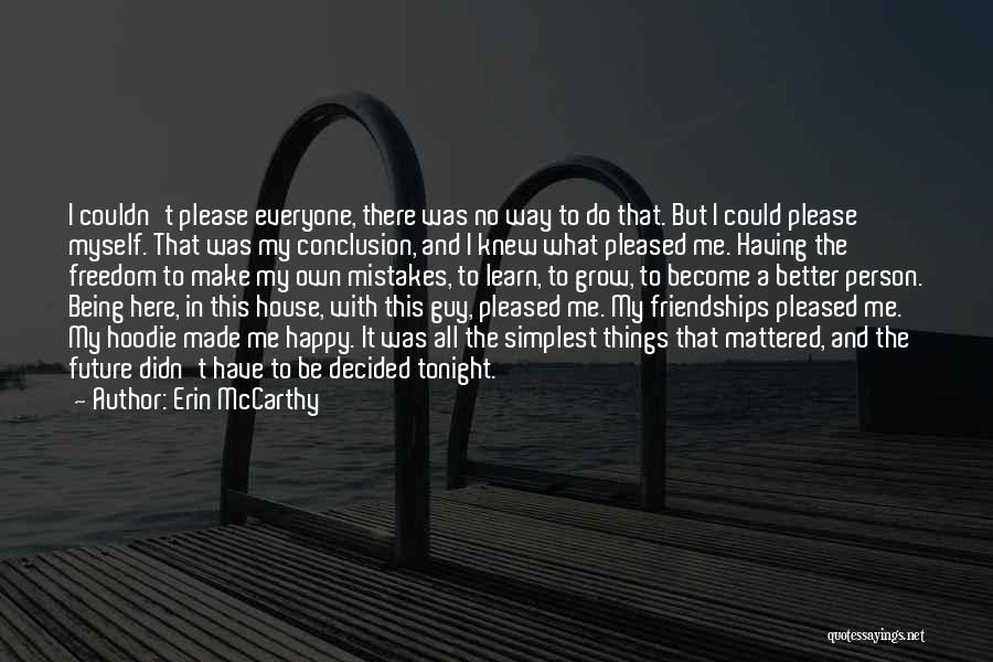 Erin McCarthy Quotes: I Couldn't Please Everyone, There Was No Way To Do That. But I Could Please Myself. That Was My Conclusion,